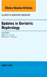 Updates in Geriatric Nephrology, An Issue of Clinics in Geriatric Medicine