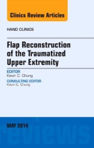 Flap Reconstruction of the Traumatized Upper Extremity, An Issue of Hand Clinics