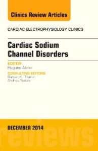 Cardiac Sodium Channel Disorders, An Issue of Cardiac Electrophysiology Clinics