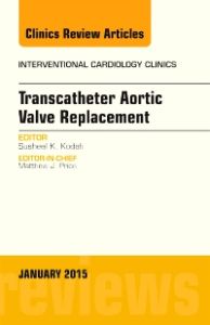 Transcatheter Aortic Valve Replacement, An Issue of Interventional Cardiology Clinics