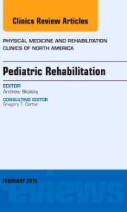 Pediatric Rehabilitation, An Issue of Physical Medicine and Rehabilitation Clinics of North America