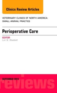 Perioperative Care, An Issue of Veterinary Clinics of North America: Small Animal Practice