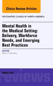 Mental Health in the Medical Setting: Delivery, Workforce Needs, and Emerging Best Practices, An Issue of Psychiatric Clinics of North America - E-Book