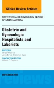 Obstetric and Gynecologic Hospitalists and Laborists, An Issue of Obstetrics and Gynecology Clinics