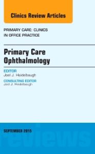 Primary Care Ophthalmology, An Issue of Primary Care: Clinics in Office Practice