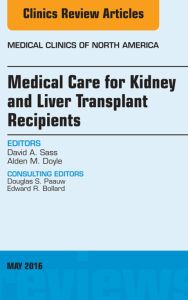 Medical Care for Kidney and Liver Transplant Recipients, An Issue of Medical Clinics of North America