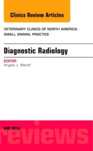 Diagnostic Radiology, An Issue of Veterinary Clinics of North America: Small Animal Practice