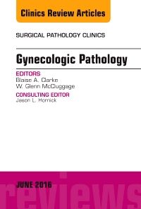 Gynecologic Pathology, An Issue of Surgical Pathology Clinics