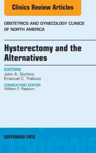 Hysterectomy and the Alternatives, An Issue of Obstetrics and Gynecology Clinics of North America