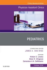 Pediatrics, An Issue of Physician Assistant Clinics