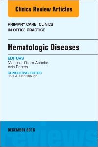 Hematologic Diseases, An Issue of Primary Care: Clinics in Office Practice