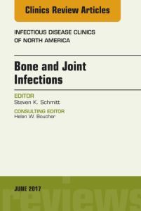 Bone and Joint Infections, An Issue of Infectious Disease Clinics of North America