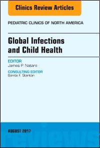 Global Infections and Child Health, An Issue of Pediatric Clinics of North America