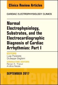 Normal Electrophysiology, Substrates, and the Electrocardiographic Diagnosis of Cardiac Arrhythmias: Part I, An Issue of the Cardiac Electrophysiology Clinics