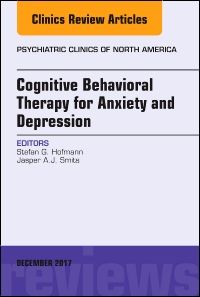 Cognitive Behavioral Therapy for Anxiety and Depression, An Issue of Psychiatric Clinics of North America