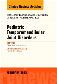 Pediatric Temporomandibular Joint Disorders, An Issue of Oral and Maxillofacial Surgery Clinics of North America