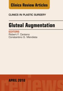 Gluteal Augmentation, An Issue of Clinics in Plastic Surgery