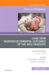 Long-Term Neurodevelopmental Outcomes of the NICU Graduate, An Issue of Clinics in Perinatology