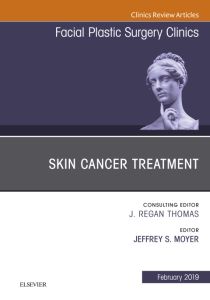 Skin Cancer Surgery, An Issue of Facial Plastic Surgery Clinics of North America