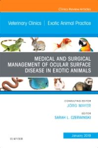 Medical and Surgical Management of Ocular Surface Disease in Exotic Animals, An Issue of Veterinary Clinics of North America: Exotic Animal Practice