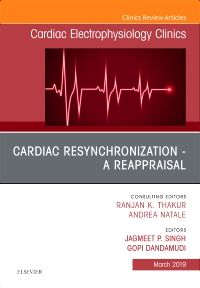 Cardiac Resynchronization - A Reappraisal, An Issue of Cardiac Electrophysiology Clinics