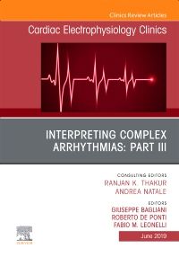 Interpreting Complex Arrhythmias: Part III, An Issue of Cardiac Electrophysiology Clinics