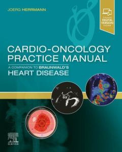 Cardio-Oncology Practice Manual: A Companion to Braunwald’s Heart Disease