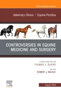 Controversies in Equine Medicine and Surgery, An Issue of Veterinary Clinics of North America: Equine Practice