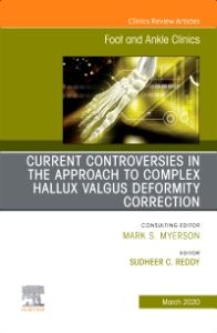 Controversies in the Approach to Complex Hallux Valgus Deformity Correction, An issue of Foot and Ankle Clinics of North America