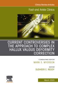 Controversies in the Approach to Complex Hallux Valgus Deformity Correction, An issue of Foot and Ankle Clinics of North America