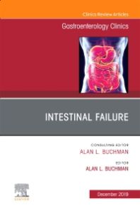 Intestinal Failure,An Issue of Gastroenterology Clinics of North America