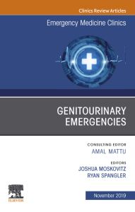 Genitourinary Emergencies, An Issue of Emergency Medicine Clinics of North America