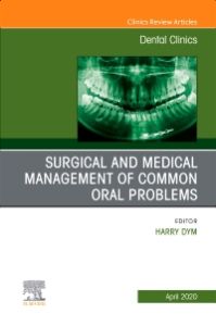 Surgical and Medical Management of Common Oral Problem, An Issue of Dental Clinics of North America