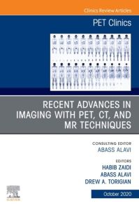 Recent Advances in Imaging with PET, CT, and MR Techniques, An Issue of PET Clinics EBook