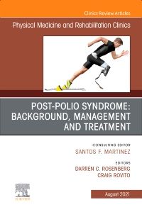 Post-Polio Syndrome: Background, Management and Treatment , An Issue of Physical Medicine and Rehabilitation Clinics of North America