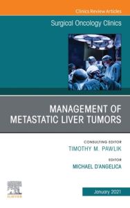 Management of Metastatic Liver Tumors, An Issue of Surgical Oncology Clinics of North America, E-Book