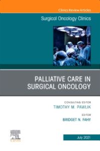 Palliative Care in Surgical Oncology, An Issue of Surgical Oncology Clinics of North America