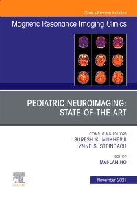 Pediatric Neuroimaging: State-of-the-Art, An Issue of Magnetic Resonance Imaging Clinics of North America, E-Book