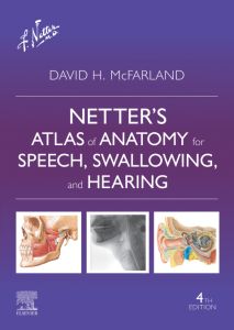 Netter’s Atlas of Anatomy for Speech, Swallowing, and Hearing