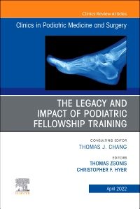 The Legacy and Impact of Podiatric Fellowship Training, An Issue of Clinics in Podiatric Medicine and Surgery