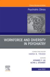 Workforce and Diversity in Psychiatry, An Issue of Psychiatric Clinics of North America, E-Book