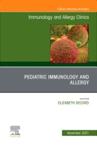 Pediatric Immunology and Allergy, An Issue of Immunology and Allergy Clinics of North America