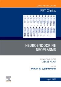 Neuroendocrine Neoplasms, An Issue of PET Clinics, E-Book