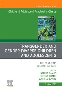 Transgender and Gender Diverse Children and Adolescents, An Issue of Child And Adolescent Psychiatric Clinics of North America