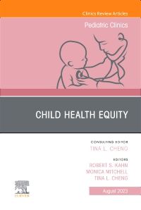 Child Health Equity, An Issue of Pediatric Clinics of North America