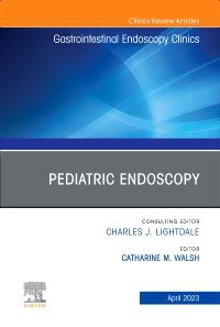 Pediatric Endoscopy, An Issue of Gastrointestinal Endoscopy Clinics, E-Book