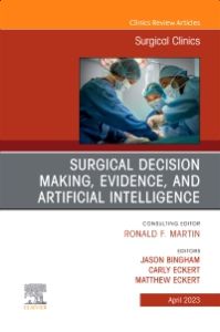 Surgical Decision Making, Evidence, and Artificial Intelligence, An Issue of Surgical Clinics, E-Book