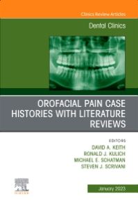 Orofacial Pain: Case Histories with Literature Reviews, An Issue of Dental Clinics of North America