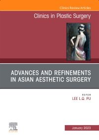 Advances and Refinements in Asian Aesthetic Surgery, An Issue of Clinics in Plastic Surgery, E-Book