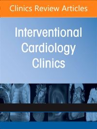 Complex Coronary Interventions, An Issue of Interventional Cardiology Clinics